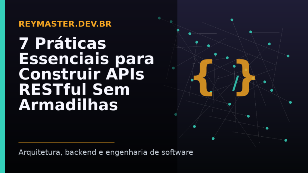 7 Práticas Essenciais para Construir APIs RESTful Sem Armadilhas – Sem hype