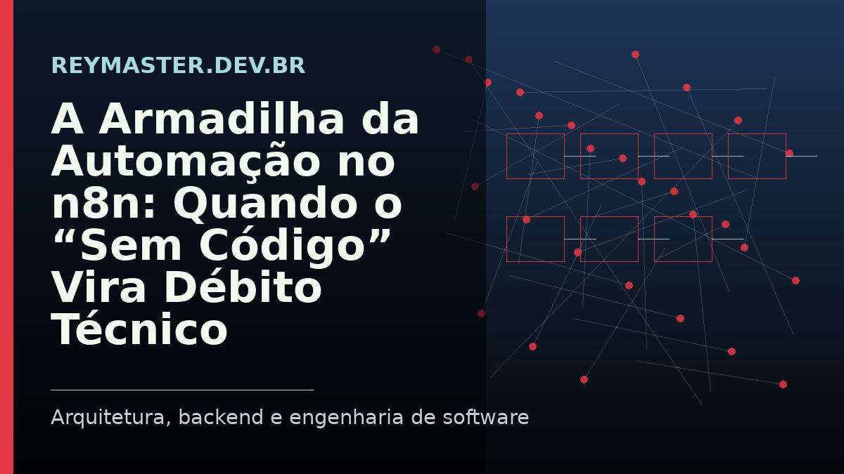 A Armadilha da Automação no n8n: Quando o “Sem Código” Vira Débito Técnico