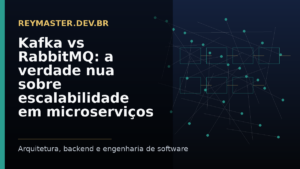 Kafka vs RabbitMQ: a verdade nua sobre escalabilidade em microserviços